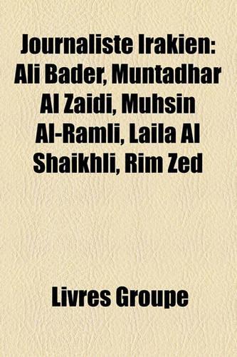 Journaliste Irakien: Ali Bader, Muntadhar Al Zaidi, Muhsin Al-Ramli, Laila Al Shaikhli, Rim Zed(French)
