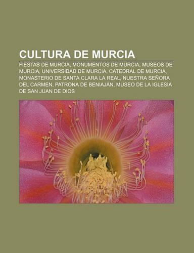 Cultura de Murcia: Fiestas de Murcia, Monumentos de Murcia, Museos de Murcia, Universidad de Murcia, Catedral de Murcia(Spanish)