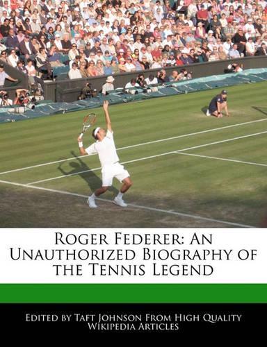 Roger Federer: An Unauthorized Biography of the Tennis Legend