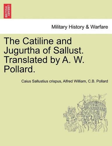 The Catiline and Jugurtha of Sallust. Translated by A. W. Pollard.