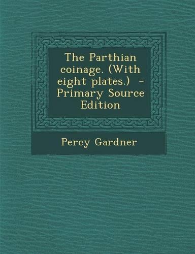 The Parthian Coinage. (with Eight Plates.): (English)