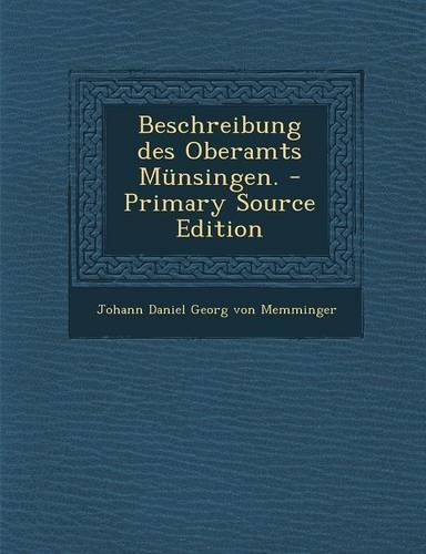 Beschreibung Des Oberamts Munsingen.: (German)