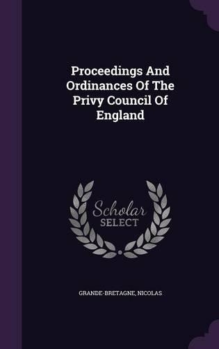 Proceedings And Ordinances Of The Privy Council Of England