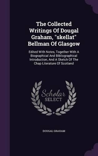 The Collected Writings of Dougal Graham, Skellat Bellman of Glasgow