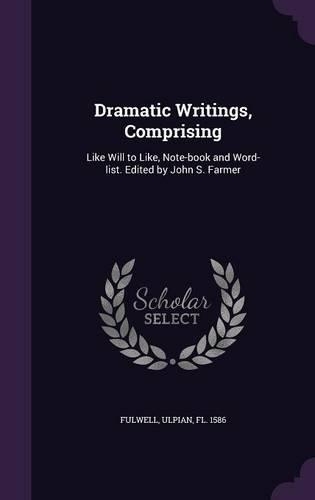 Dramatic Writings, Comprising