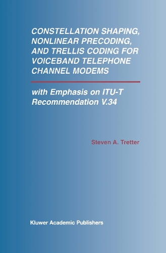 Constellation Shaping, Nonlinear Precoding, and Trellis Coding for Voiceband Telephone Channel Modems: with Emphasis on ITU-T Recommendation V.34(673 The Springer International Series in Engineering and Computer Science)