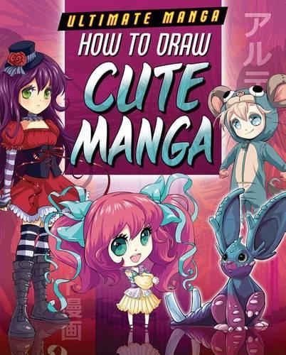 How to Draw Cute Manga: (Ultimate Manga)