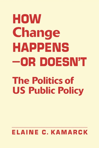 How Change Happens-or Doesn't: The Politics of US Public Policy