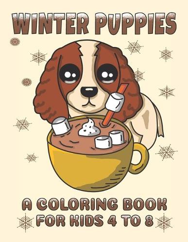 Winter Puppies A Coloring Book For Kids 4 To 8