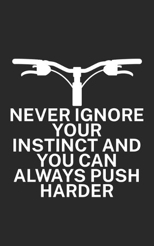 Never ignore your instinct and you can always