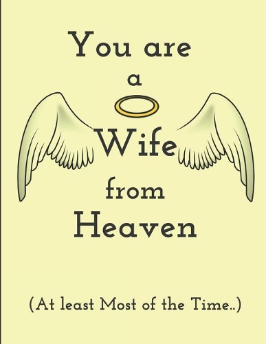 You Are a Wife from Heaven (at Least Most of the Time..)
