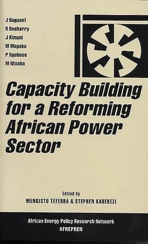 Capacity Building for a Reforming African Power Sector: (African Energy Policy Research)
