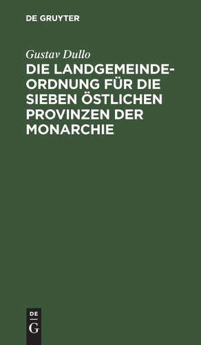 Die Landgemeindeordnung Für Die Sieben Östlichen Provinzen Der Monarchie