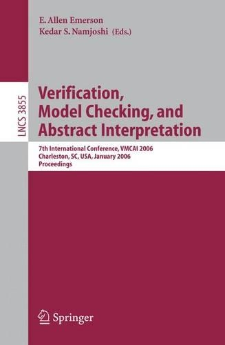 Verification, Model Checking, and Abstract Interpretation: 7th International Conference, VMCAI 2006, Charleston, SC, USA, January 8-10, 2006, Proceedings(Theoretical Computer Science and General Issues)