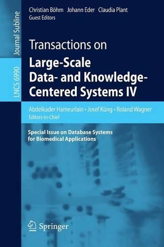 Transactions on Large-Scale Data- and Knowledge-Centered Systems IV: Special Issue on Database Systems for Biomedical Applications(Transactions on Large-Scale Data- and Knowledge-Centered Systems)