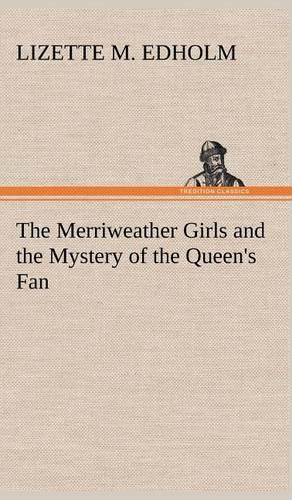 The Merriweather Girls and the Mystery of the Queen's Fan