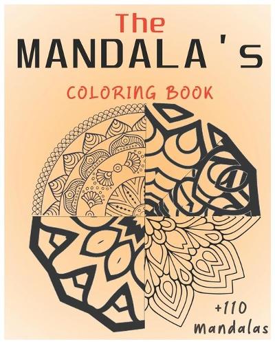 The mandala's coloring book +110 mandalas: For adult, beginner to pro/master