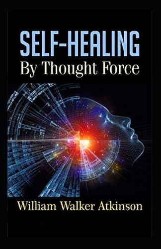 Self-Healing by Thought Force: illustrated edition