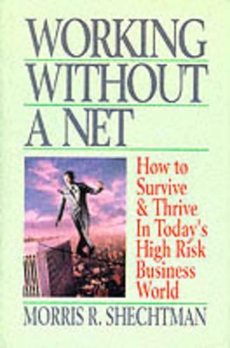 Working without a Net: How to Survive and Thrive in Today's High Risk Business World