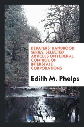 Debaters' Handbook Series. Selected Articles on Federal Control of Interstate Corporations