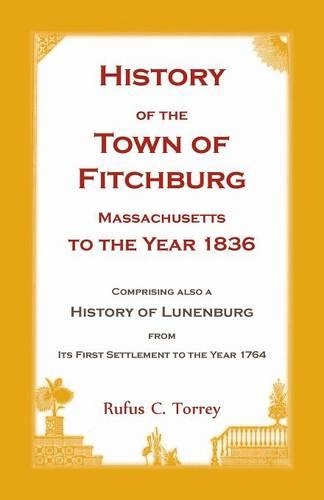 History of the Town of Fitchburg, Massachusetts, to the year 1836: Comprising also a History of Lunenburg, from its first settlement to the year 1764(English)