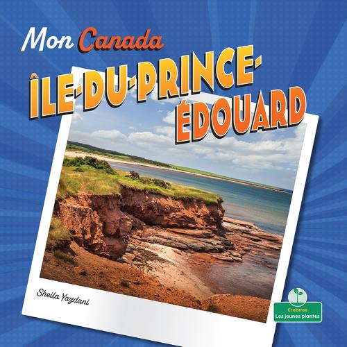 Île Du Prince Édouard (Prince Edward Island): (Mon Canada (My Canada))