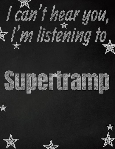 I can't hear you, I'm listening to Supertramp creative writing lined notebook