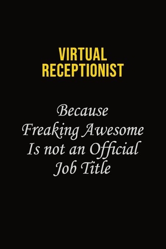 Virtual Receptionist Because Freaking Awesome Is Not An Official Job Title: Career journal, notebook and writing journal for encouraging men, women and kids. A framework for building your career.