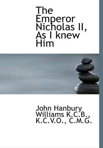 The Emperor Nicholas II, as I Knew Him
