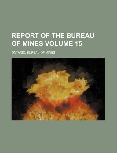 Report of the Bureau of Mines Volume 15