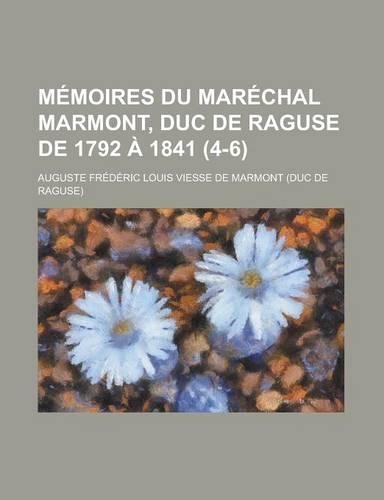 Memoires Du Marechal Marmont, Duc de Raguse de 1792 a 1841 (4-6 ): (English)