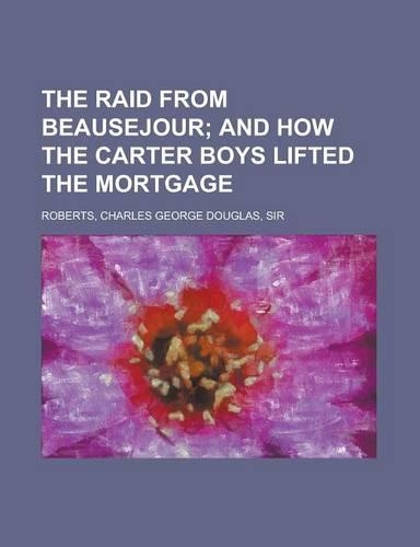 The Raid from Beausejour; And How the Carter Boys Lifted the Mortgage
