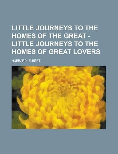 Little Journeys to the Homes of the Great - Little Journeys to the Homes of Great Lovers Volume 13