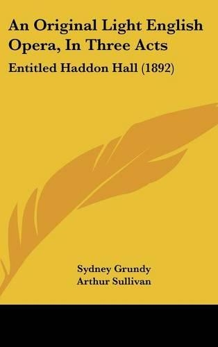 An Original Light English Opera, in Three Acts: Entitled Haddon Hall (1892)(English)