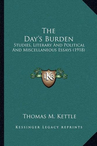 The Day's Burden: Studies, Literary And Political And Miscellaneous Essays (1918)(English)