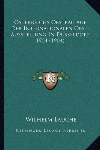 Osterreichs Obstbau Auf Der Internationalen Obst-Ausstellung In Dusseldorf 1904 (1904)