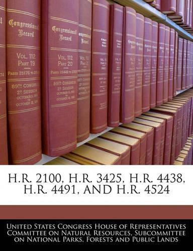 H.R. 2100, H.R. 3425, H.R. 4438, H.R. 4491, and H.R. 4524