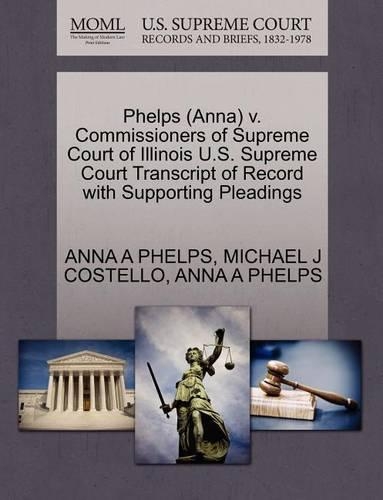 Phelps (Anna) V. Commissioners of Supreme Court of Illinois U.S. Supreme Court Transcript of Record with Supporting Pleadings: (English)