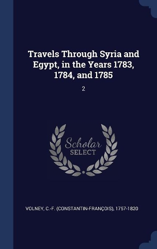 Travels Through Syria and Egypt, in the Years 1783, 1784, and 1785