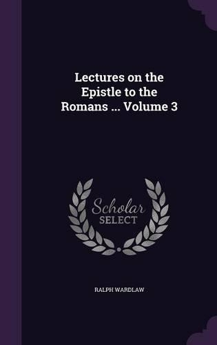 Lectures on the Epistle to the Romans ... Volume 3: (English)