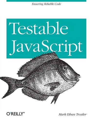 Testable JavaScript: (OREILLY AND ASSOCIATE)
