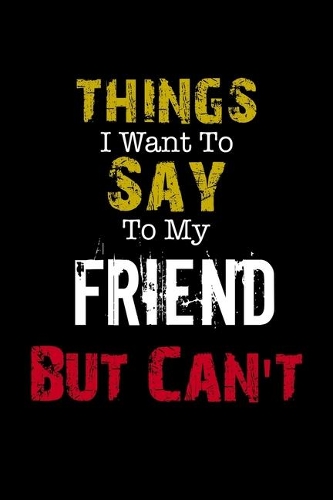 Things I Want to Say to My GirlFriend But Can't " Notebook Funny Gift: Lined Notebook / Journal Gift, 110 Pages, 6x9, Soft Cover, Matte Finish