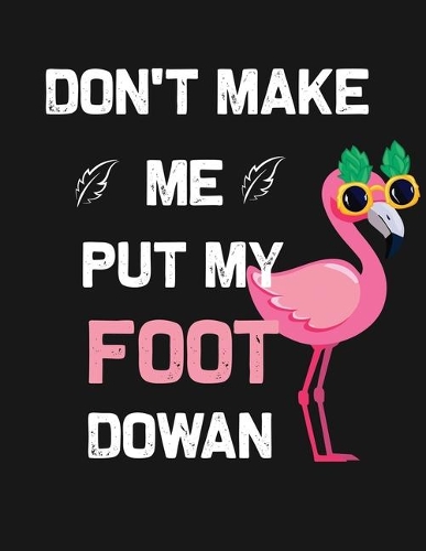 Don't make me put my foot dowan
