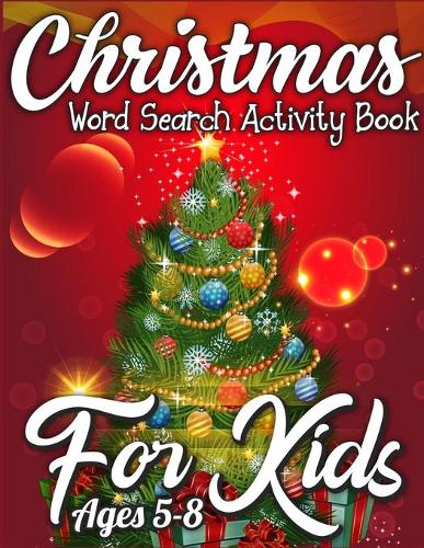 Christmas Word Search Activity Book for Kids Ages 5-8: Christmas Activity Book Full of Coloring, Matching, Mazes, Drawing, Crosswords, Word Searches, Color by Number, Recipes, Word Scrambles & More! (Cre