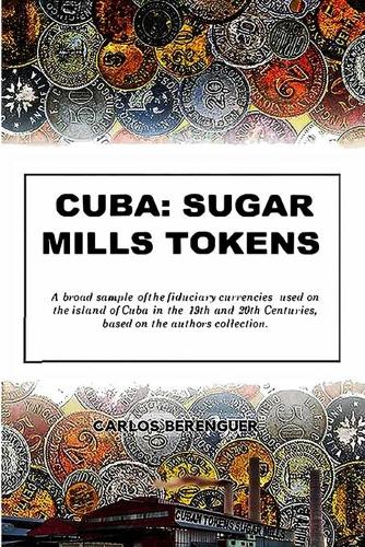 Cuba: SUGAR MILLS TOKENS: (B&W) A broad sample of the fiduciary currencies used on the island of Cuba in the 19th and 20th Centuries, based on the author'(Cuba: Memorabilia)