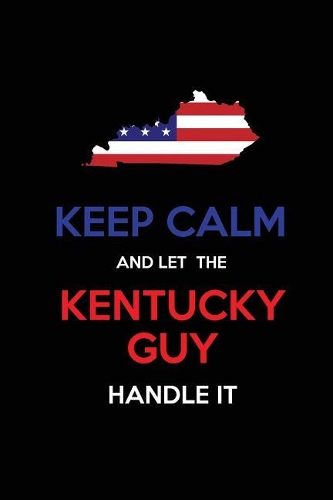 Keep Calm and Let the Kentucky Guy Handle It