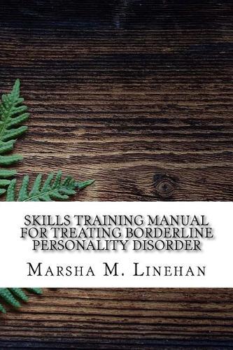 Skills Training Manual for Treating Borderline Personality Disorder