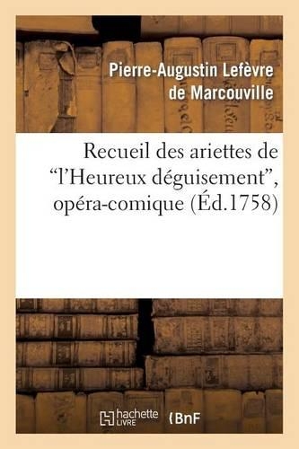 Recueil Des Ariettes de l'Heureux Déguisement, Opéra-Comique: (Arts)