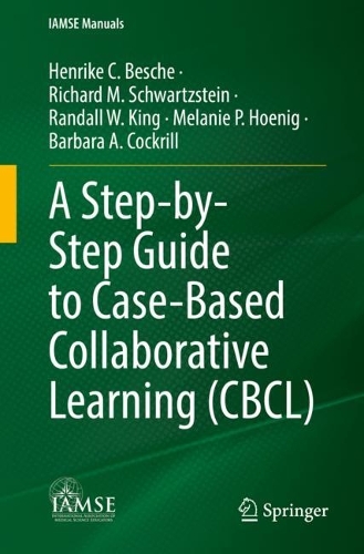 A Step-by-Step Guide to Case-Based Collaborative Learning (CBCL): (IAMSE Manuals)