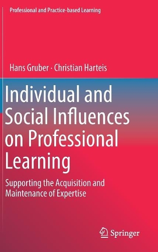 Individual and Social Influences on Professional Learning: Supporting the Acquisition and Maintenance of Expertise(Professional and Practice-Based Learning)